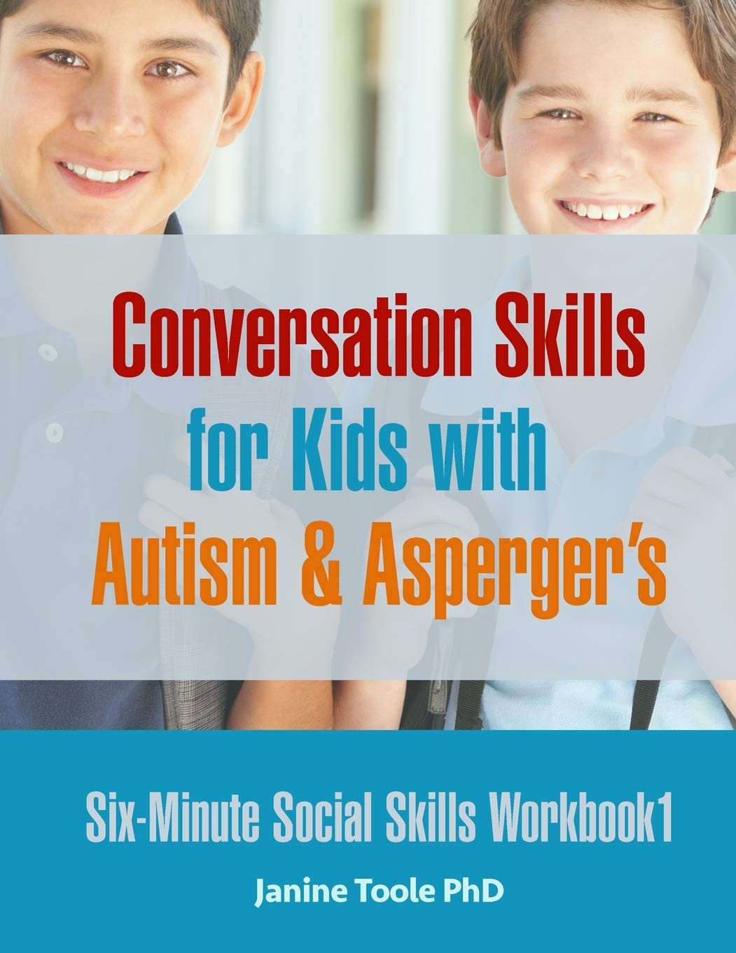 Janine Toole PhD Six Minute Social Skills Workbook 1, Conversation Skills For Kids With Autism & Asperger's