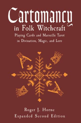 Horne, Roger J. Cartomancy In Folk Witchcraft, Playing Cards And Marseille Tarot In Divination, Magic, And Lore