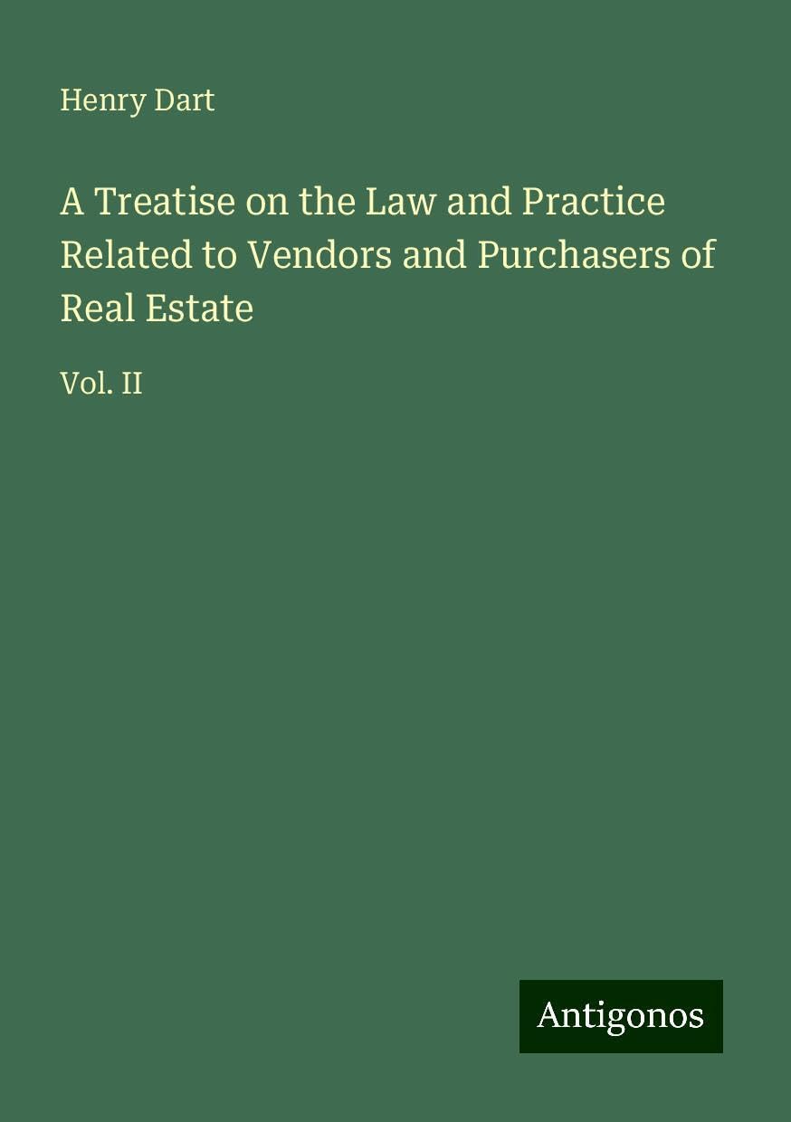 A Treatise on the Law and Practice Related to Vendors and Purchasers of Real Estate: Vol. II