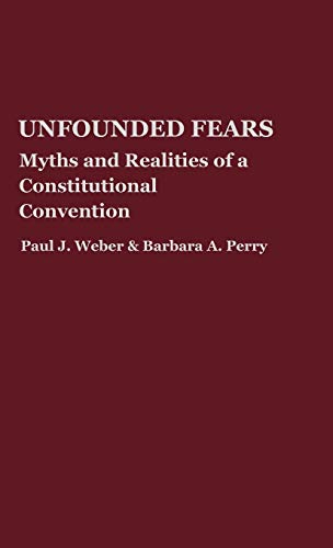 Unfounded Fears: Myths and Realities of a Constitutional Convention (Contributions in Legal Studies)