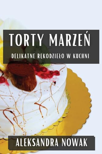 Torty Marze¿: Delikatne R¿kodzie¿o W Kuchni