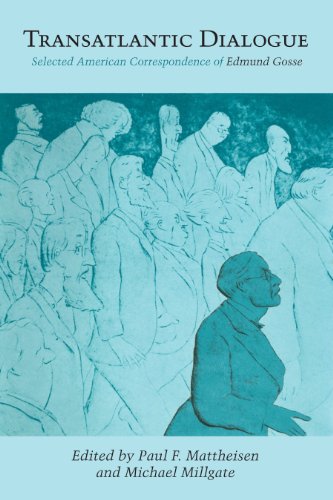 Transatlantic Dialogue: Selected American Correspondence of Edmund Gosse