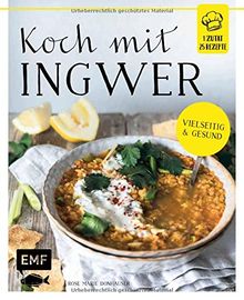 Koch mit – Ingwer: 1 Zutat 25 Rezepte - Vielseitig & gesund