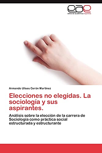Elecciones no elegidas. La sociología y sus aspirantes.: Análisis sobre la elección de la carrera de Sociología como práctica social estructurada y estructurante