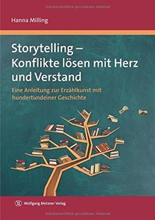 Storytelling - Konflikte lösen mit Herz und Verstand: Eine Anleitung zur Erzählkunst mit hundertundeiner Geschichte