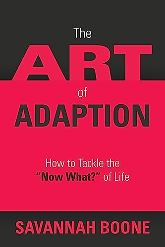 The Art of Adaption: How to Tackle the Now What? of Life