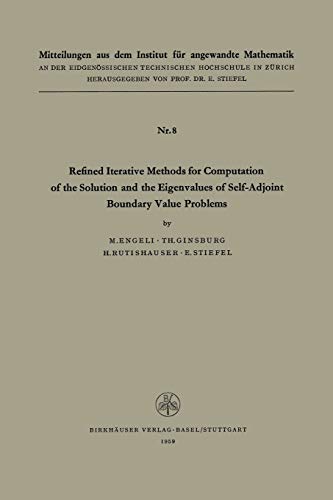 Refined Iterative Methods for Computation of the Solution and the Eigenvalues of Self-Adjoint Boundary Value Problems (Mitteilungen aus dem Institut für Angewandte Mathematik, 8, Band 8)