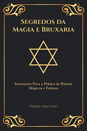 Segredos da Magia e Bruxaria: Instruções Para a Prática de Rituais Mágicos e Feitiços (Edição Capa Especial)