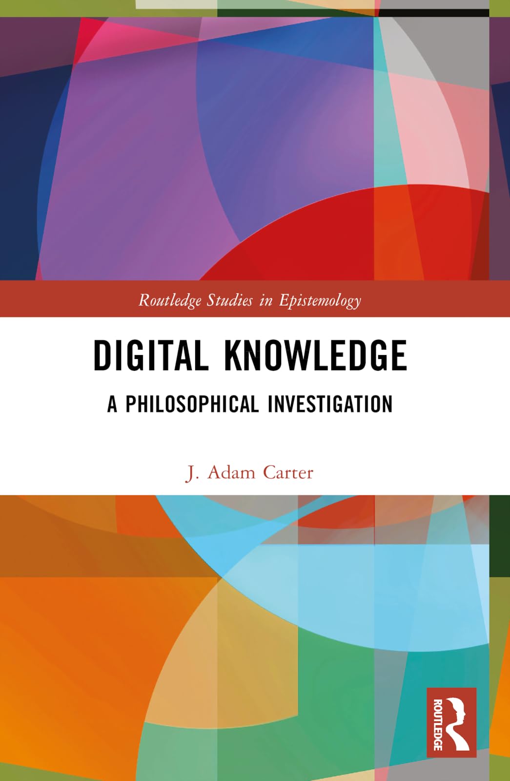 Digital Knowledge: A Philosophical Investigation (Routledge Studies in Epistemology)