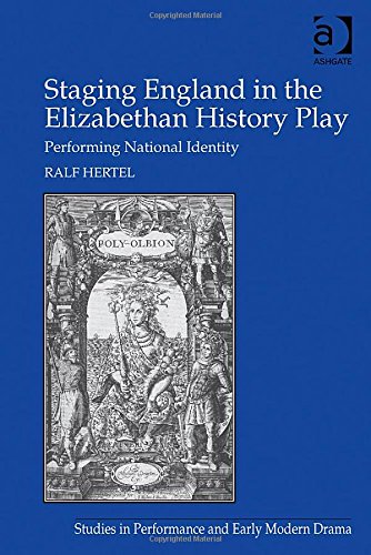 Staging England in the Elizabethan History Play: Performing National Identity (Studies in Performance and Early Modern Drama)
