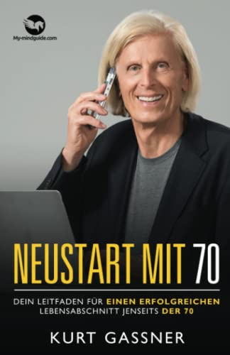 Neustart Mit 70: Dein Leitfaden für einen erfolgreichen Lebensabschnitt jenseits der 70