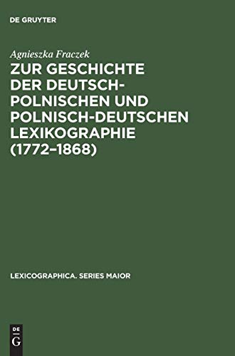 Zur Geschichte der deutsch-polnischen und polnisch-deutschen Lexikographie (1772–1868) (Lexicographica. Series Maior, Band 93)