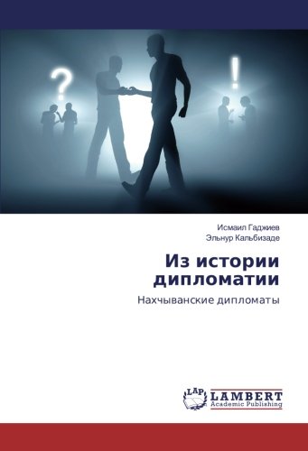 Из истории дипломатии: Нахчыванские дипломаты: Nahchywanskie diplomaty