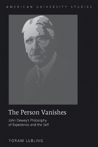 The Person Vanishes: John Dewey's Philosophy of Experience and the Self (American University Studies)