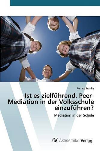 Ist es zielführend, Peer-Mediation in der Volksschule einzuführen?: Mediation in der Schule