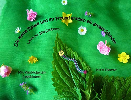 Die kleine Raupe und ihr Freund erleben ein großes Wunder: Lesen mit Bild-Symbolen