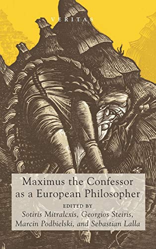 Maximus the Confessor as a European Philosopher (Veritas, Band 25)