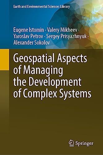 Geospatial Aspects of Managing the Development of Complex Systems (Earth and Environmental Sciences Library)