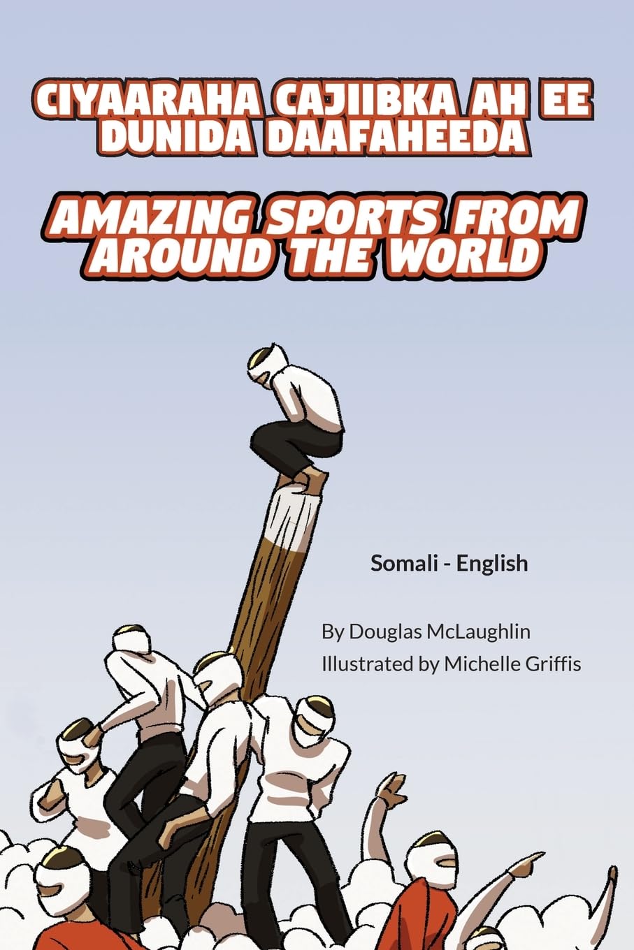 Amazing Sports from Around the World (Somali-English): CIYAARAHA CAJIIBKA AH EE DUNIDA DAAFAHEEDA (Language Lizard Bilingual Explore)