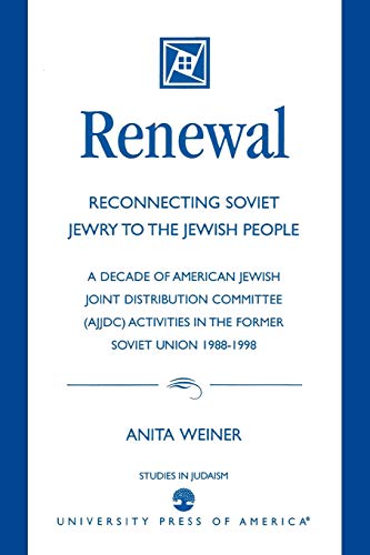 Renewal: Reconnecting Soviet Jewry to the Soviet People: A Decade of American Jewish Joint Distribution Committee (AJJDC) Activities in the Former Soviet Union 1988-1998 (Studies in Judaism)