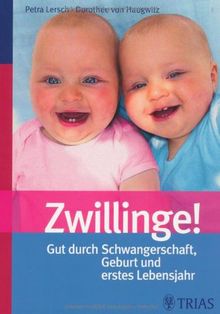 Zwillinge!: Gut durch Schwangerschaft, Geburt und erstes Lebensjahr