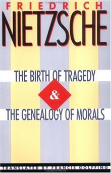 The Birth of Tragedy & The Genealogy of Morals