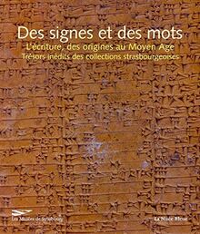 Des signes et des mots, l'écriture, des origines au Moyen Age : trésors inédits des collections strasbourgeoises : exposition, Strasbourg, Musée archéologique, 25 septembre 2003 au 31 août 2004