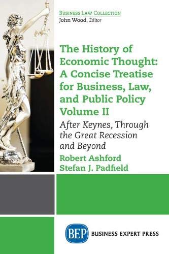 The History of Economic Thought: A Concise Treatise for Business, Law, and Public Policy Volume II: After Keynes, Through the Great Recession and Beyond (Business Law Collection)