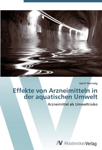 Effekte von Arzneimitteln in der aquatischen Umwelt: Arzneimittel als Umweltrisiko