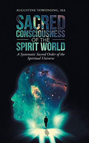 Sacred Consciousness of the Spirit World: A Systematic Sacred Order of the Spiritual Universe