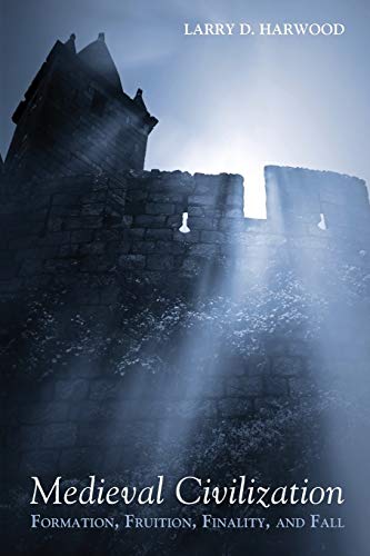 Medieval Civilization: Formation, Fruition, Finality, and Fall