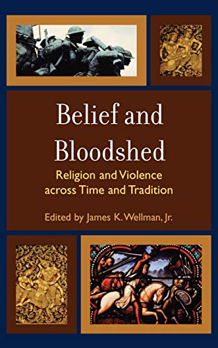 Belief and Bloodshed: Religion and Violence across Time and Tradition
