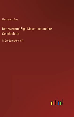 Der zweckmäßige Meyer und andere Geschichten: in Großdruckschrift