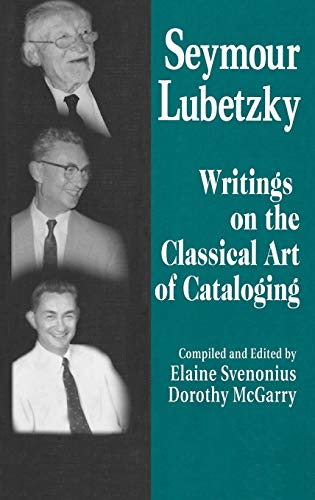 Seymour Lubetzky: Writings on the Classical Art of Cataloging