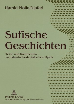 Hamid Molla-Djafari Sufische Geschichten, Texte Und Kommentare Zur Islamisch-orientalischen Mystik
