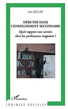 Débuter dans l'enseignement secondaire : quel rapport aux savoirs chez les professeurs stagiaires ?