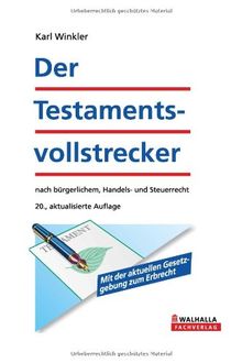 Der Testamentsvollstrecker: Nach bürgerlichem, Handels- und Steuerrecht