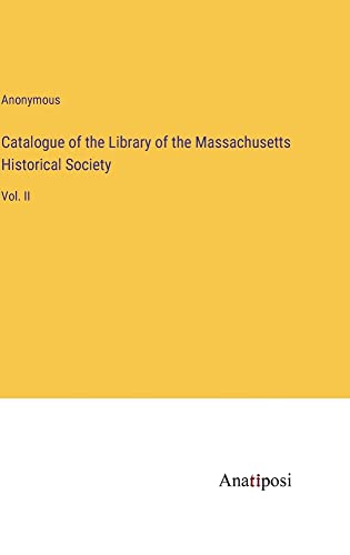 Catalogue of the Library of the Massachusetts Historical Society: Vol. II