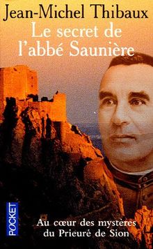 Le secret de l'abbé Saunière : au coeur des mystères du Prieuré de Sion