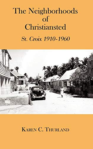 The Neighborhoods of Christiansted: St. Croix 1910-1960