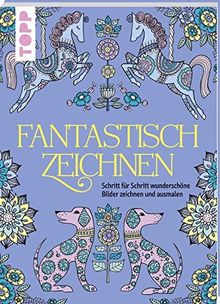 Fantastisch zeichnen: Schritt für Schritt wunderschöne Bilder zeichnen und ausmalen