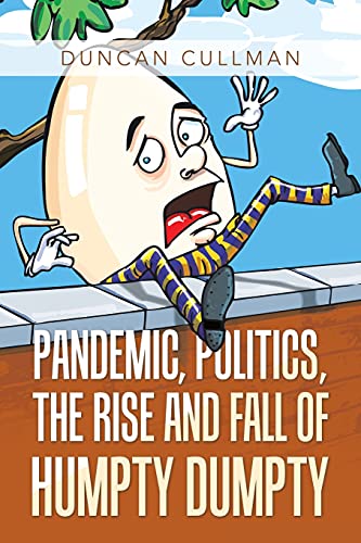 Pandemic, Politics, the Rise and Fall of Humpty Dumpty