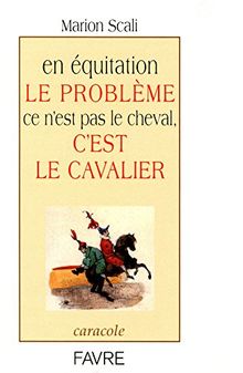 En équitation le problème ce n'est pas le cheval, c'est le cavalier