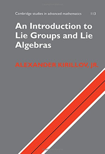 Alexander Kirillov Jr Jr An Introduction To Lie Groups And Lie Algebras (Cambridge Studies In Advanced Mathematics, Band 113)