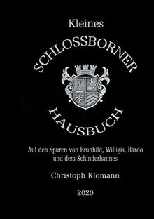 Kleines Schloßborner Hausbuch: Auf den Spuren von Brunhild, Willigis, Bardo und dem Schinderhannes