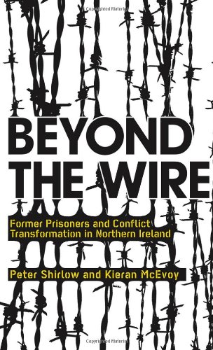 Beyond the Wire: Former Prisoners and Conflict Transformation in Northern Ireland