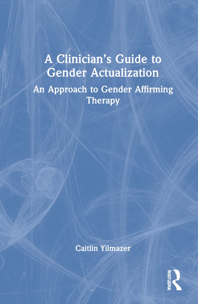 A Clinician’s Guide to Gender Actualization: An Approach to Gender Affirming Therapy