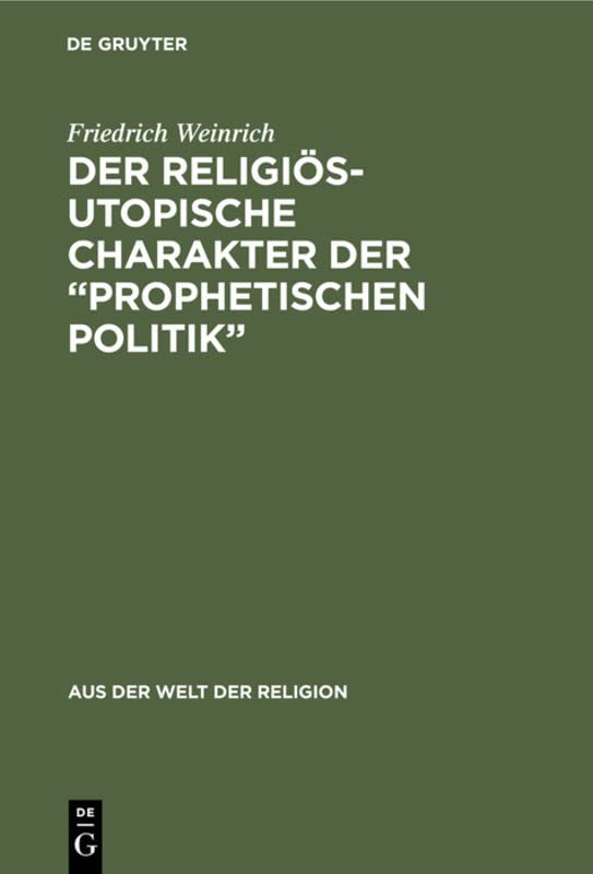 Der religiös-utopische Charakter der “prophetischen Politik” (Aus der Welt der Religion, 7, Band 7)