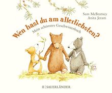 Wen hast du am allerliebsten?: Mein schönstes Geschwisterbuch (Weißt du eigentlich, wie lieb ich dich hab?)