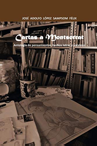 Cartas a Montserrat: Antología de pensamientos, hechos letras y palabras.: Antologia de Pensamientos, Hechos Letras y Palabras.